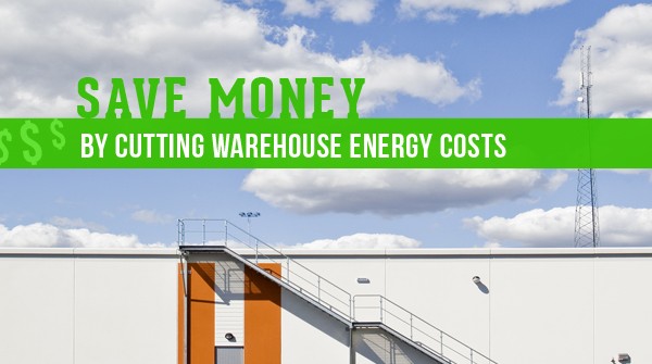 Save Money by Cutting Warehouse Energy Costs