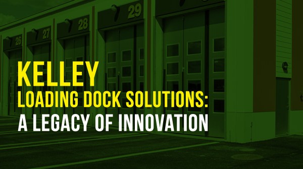 Kelley Loading Dock Solutions: A Legacy of Innovation